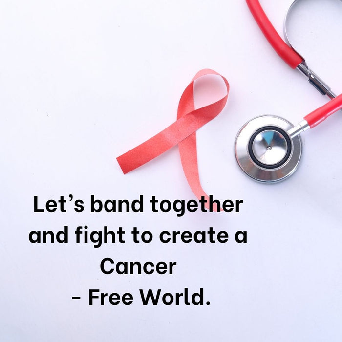 Let’s band together and fight to create a Cancer - Free World.