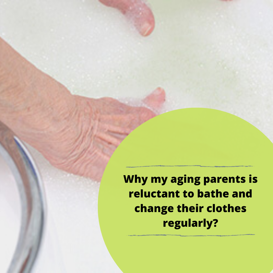 Why my aging parents is reluctant to bathe and change their clothes regularly?